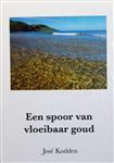 José Kodden: Een spoor van vloeibaar goud - hardcover