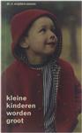 Kleine kinderen worden groot : kinderpsychologie voor opvoeders
