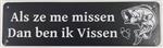 Als ze me missen dan ben ik vissen reclamebord