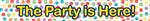 Multicolorwater Dots The Party Is Here Banner 3St