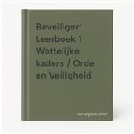 Beveiliger: Leerboek 1 Wettelijke kaders / Orde en Veiligheid