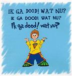 Ik ga dood ! Wat nu ?
