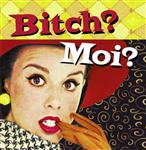 Bitch? Moi?