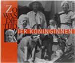 Zo was die tijd - vier koninginnen