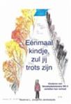 Eenmaal kindje, zul je trots zijn