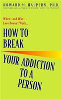 HOW TO BREAK YOUR ADDICTION TO A PERSON