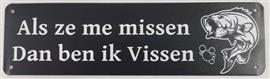 Als ze me missen dan ben ik vissen reclamebord