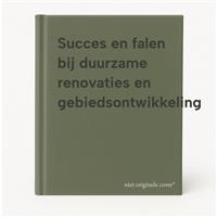 Succes en falen bij duurzame renovaties en gebiedsontwikkeling