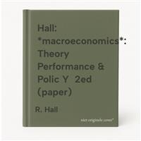 Hall: *macroeconomics*: Theory Performance & Polic Y  2ed (paper)
