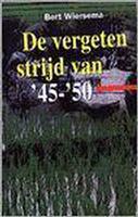 VERGETEN STRIJD VAN 45-50, DE