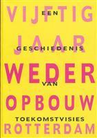 Vijftig jaar wederopbouw Rotterdam