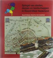 Spiegel van steden, dorpen en landschappen in Noord-West Nederland / Spiegel van steden, dorpen en l